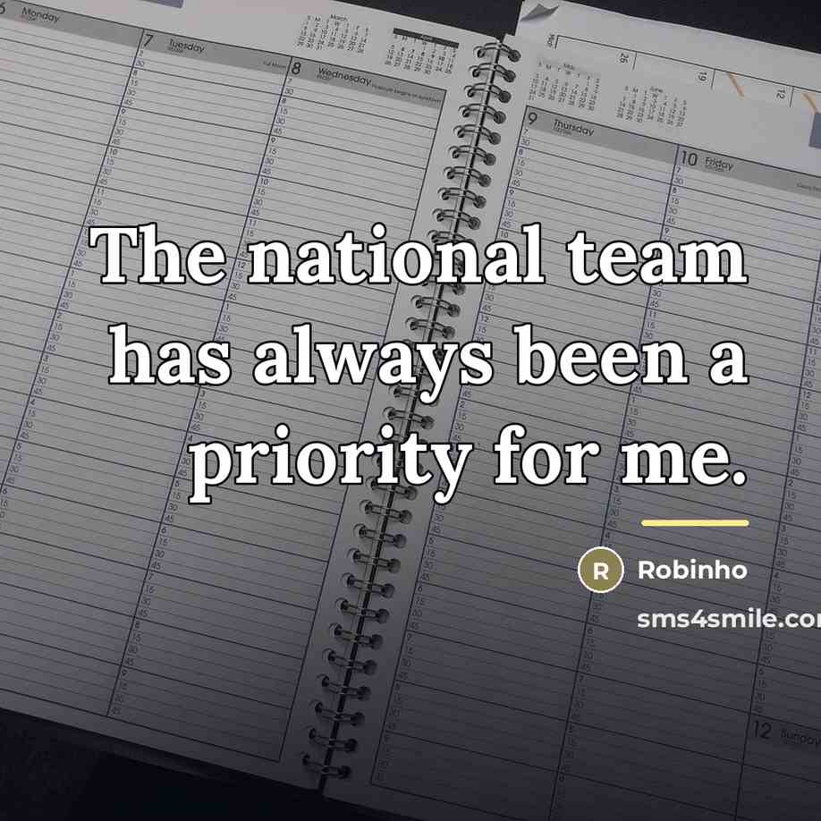 “The national team has always been a priority for me.…” quote by Robinho