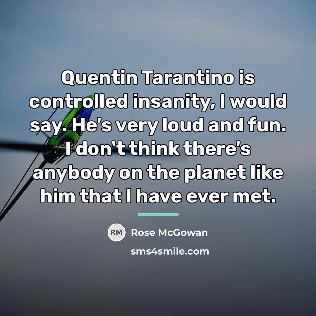 “Quentin Tarantino is controlled insanity, I would say. He's very…” quote by Rose McGowan