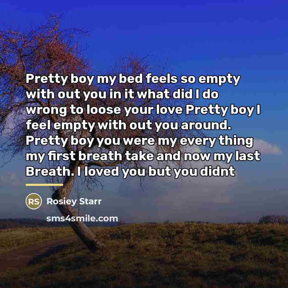 “Pretty boy my bed feels so empty with out you…” quote by Rosiey Starr