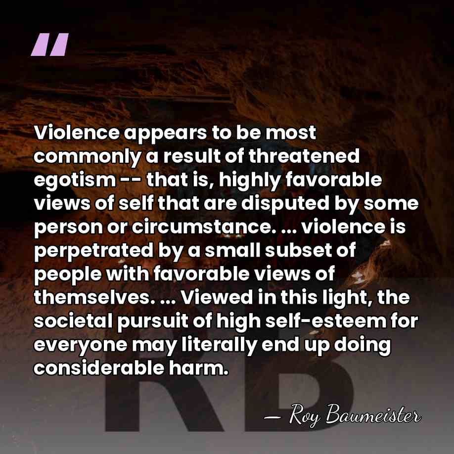 Violence appears to be most commonly a result of threatened egotism --&hellip; - Roy Baumeister