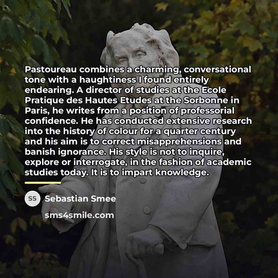“Pastoureau combines a charming, conversational tone with a haughtiness I…” quote by Sebastian Smee