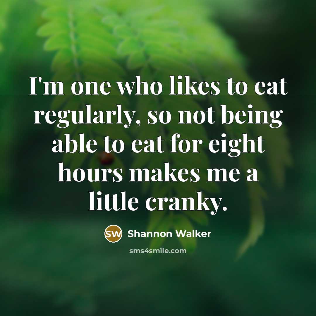 “I'm one who likes to eat regularly, so not being…” quote by Shannon Walker