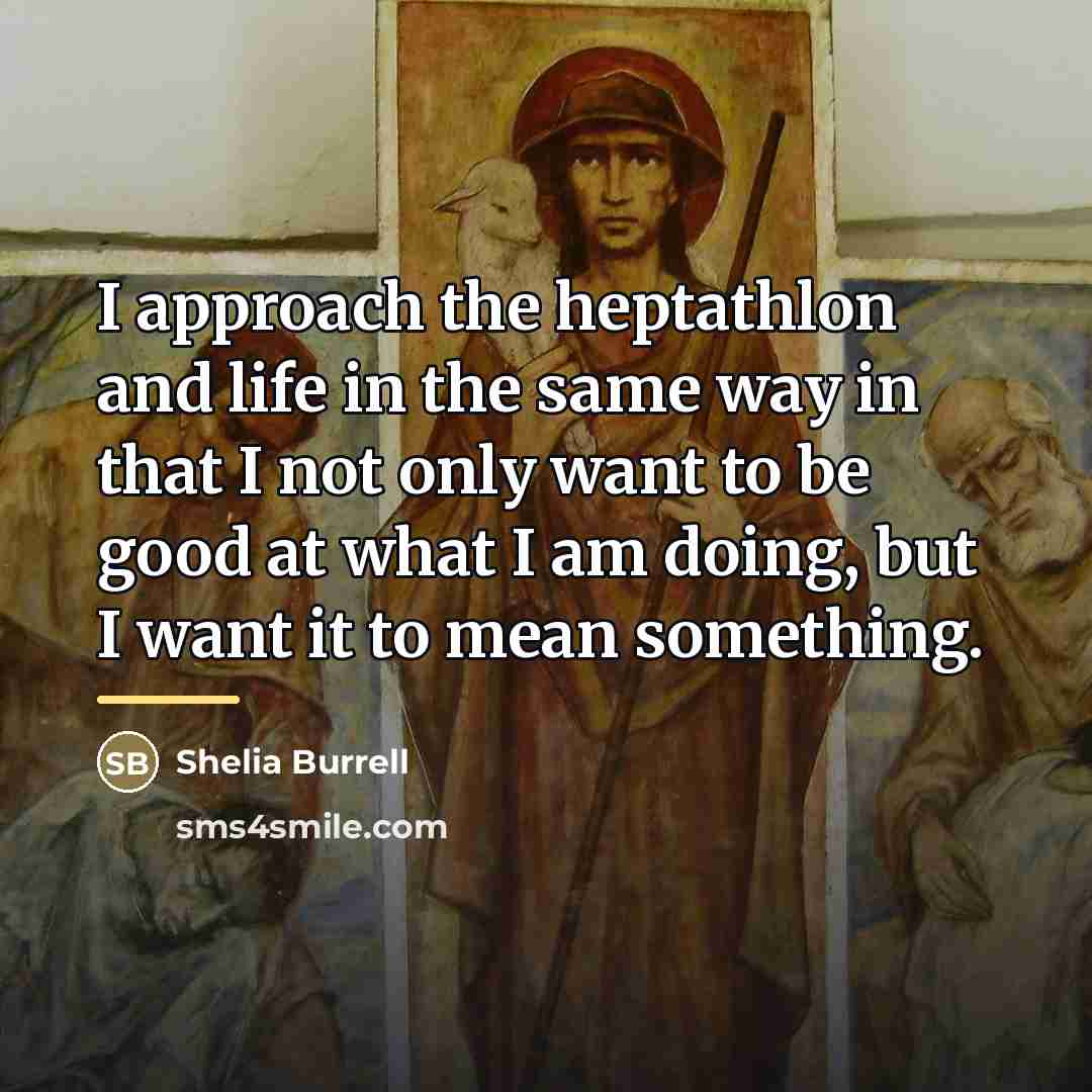 “I approach the heptathlon and life in the same way…” quote by Shelia Burrell