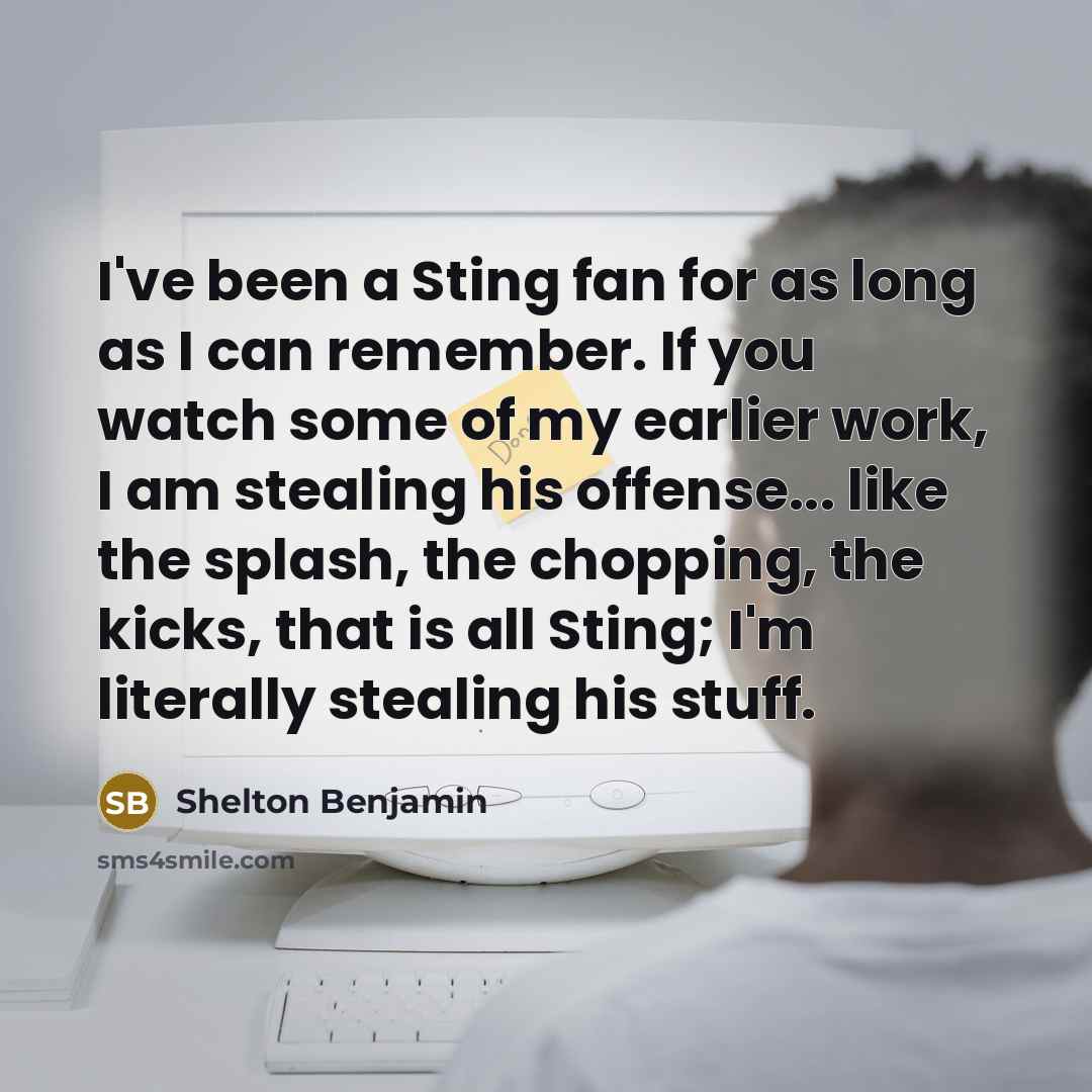 “I've been a Sting fan for as long as I…” quote by Shelton Benjamin