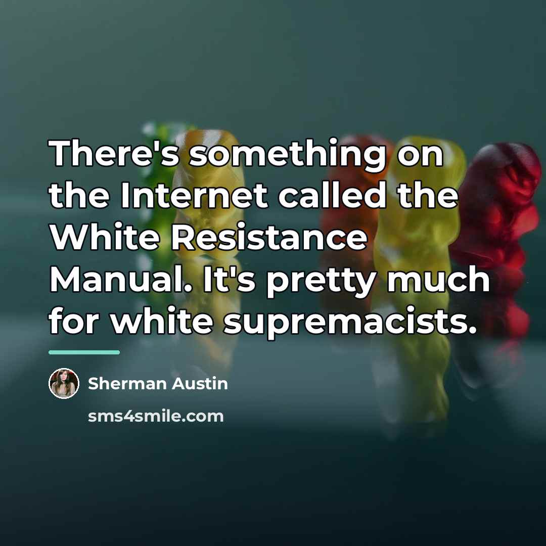 “There's something on the Internet called the White Resistance Manual.…” quote by Sherman Austin