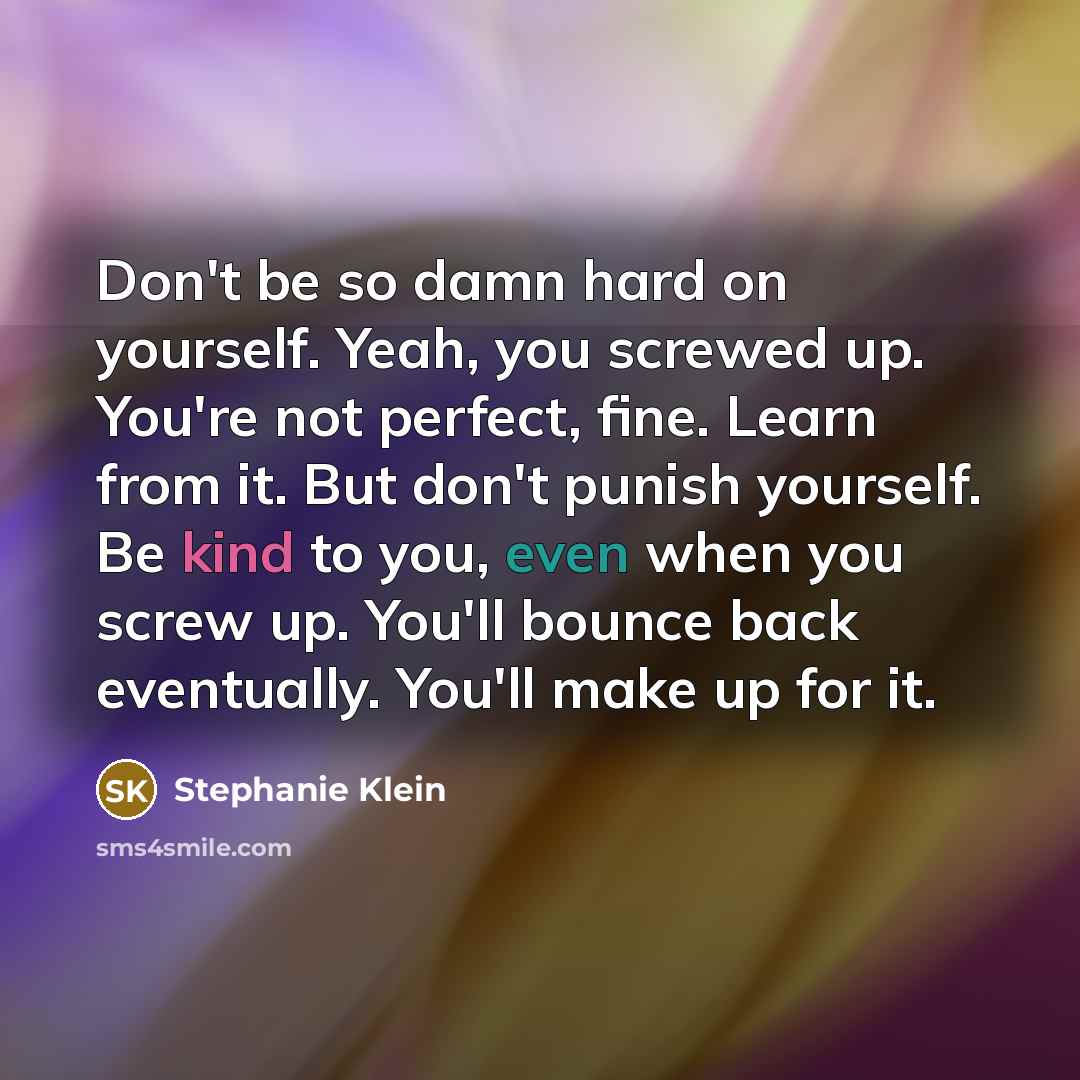 “Don't be so damn hard on yourself. Yeah, you screwed…” quote by Stephanie Klein