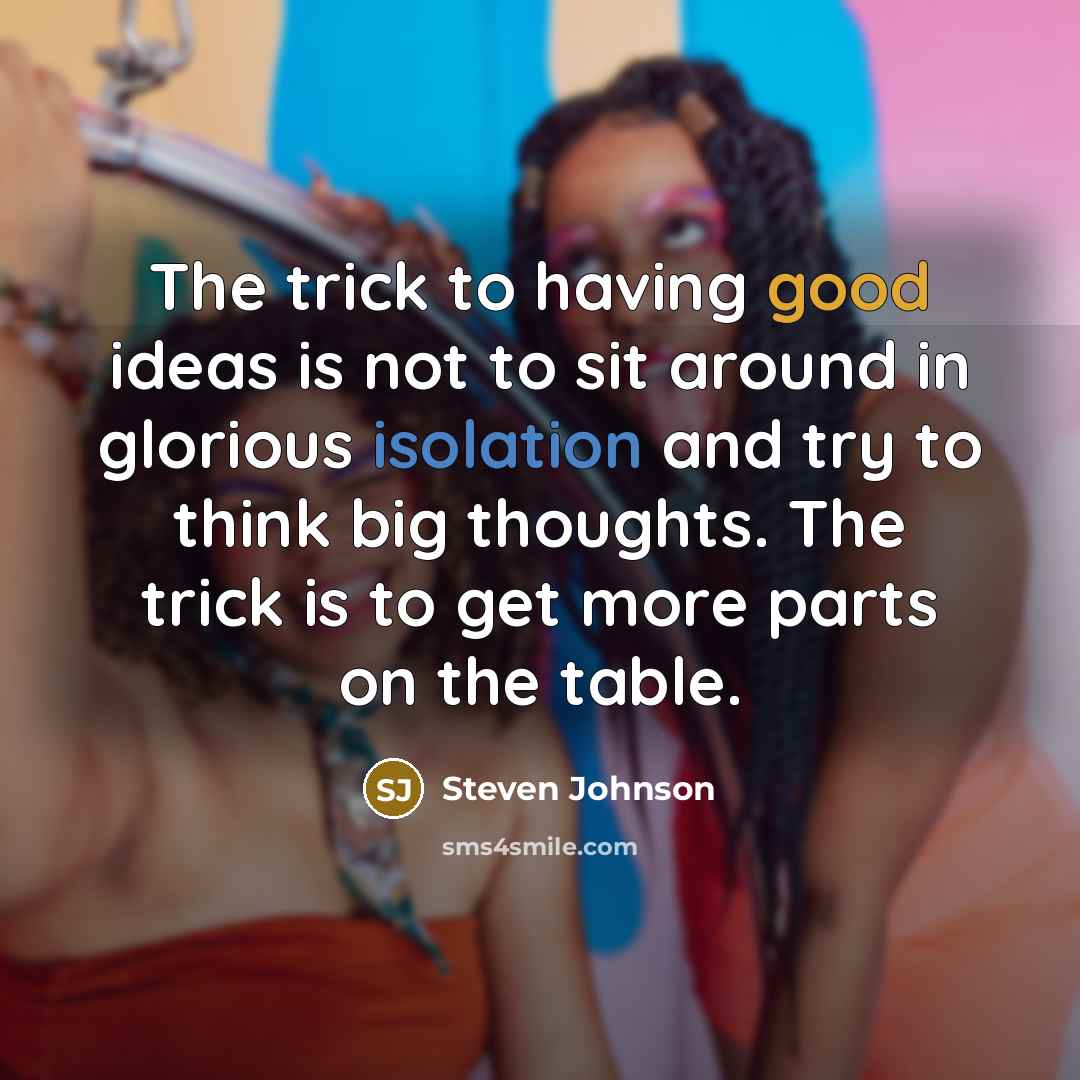 “The trick to having good ideas is not to sit…” quote by Steven Johnson