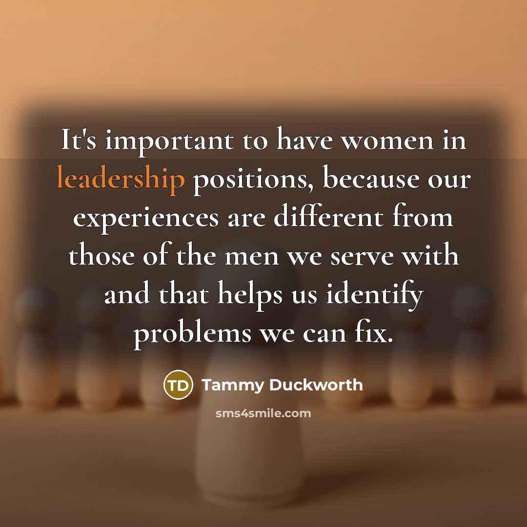 “It's important to have women in leadership positions, because our…” quote by Tammy Duckworth