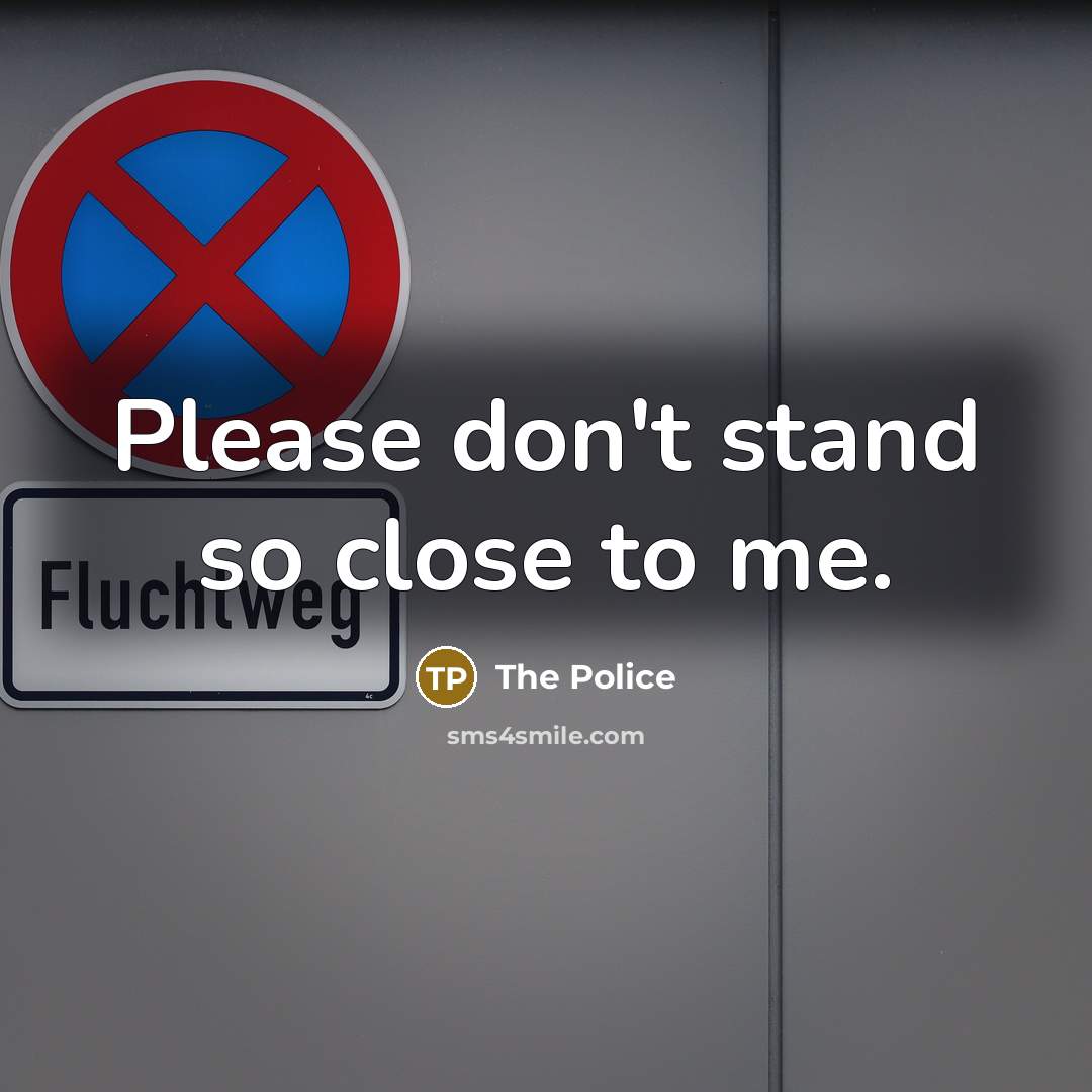 “Please don't stand so close to me.” quote by The Police