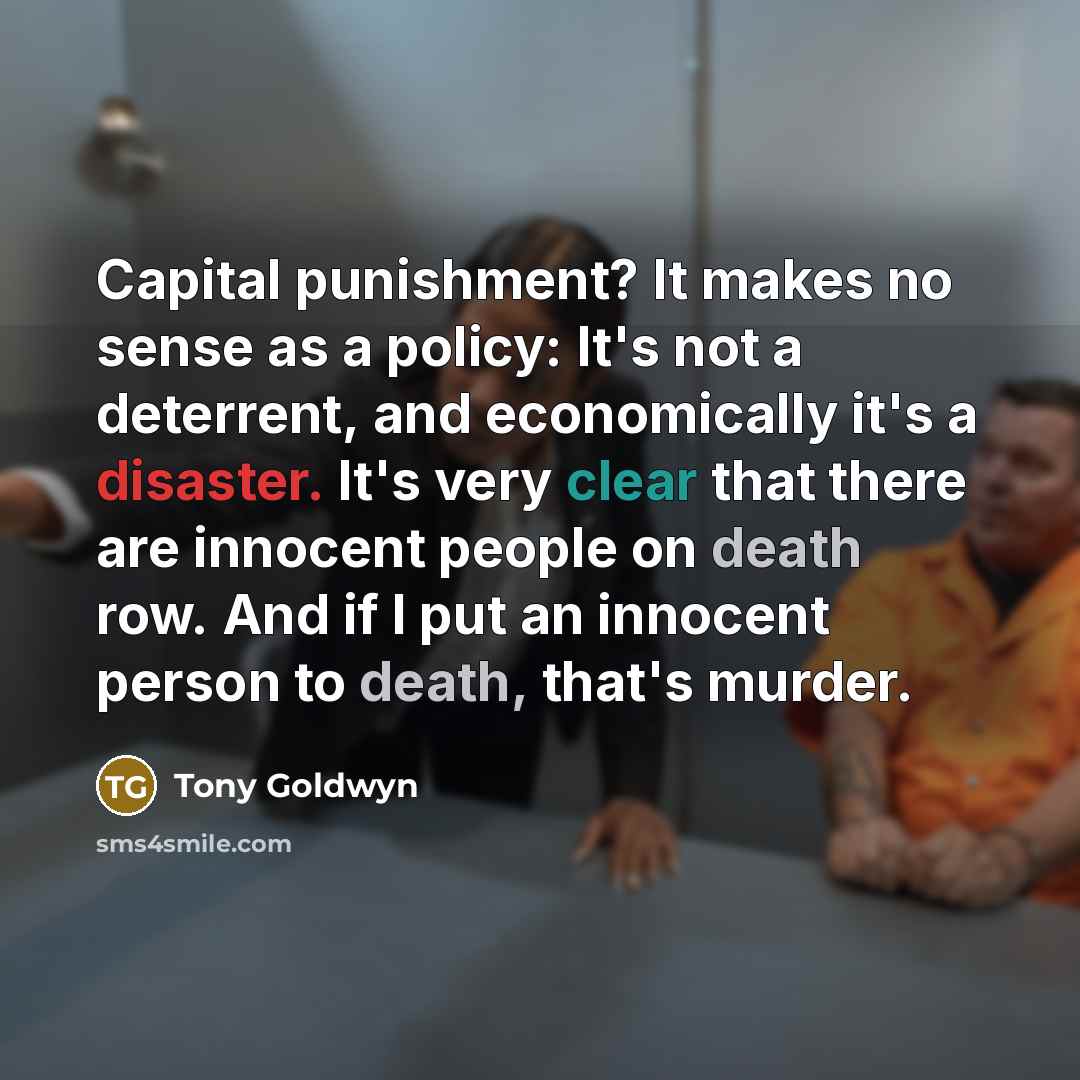 “Capital punishment? It makes no sense as a policy: It's…” quote by Tony Goldwyn