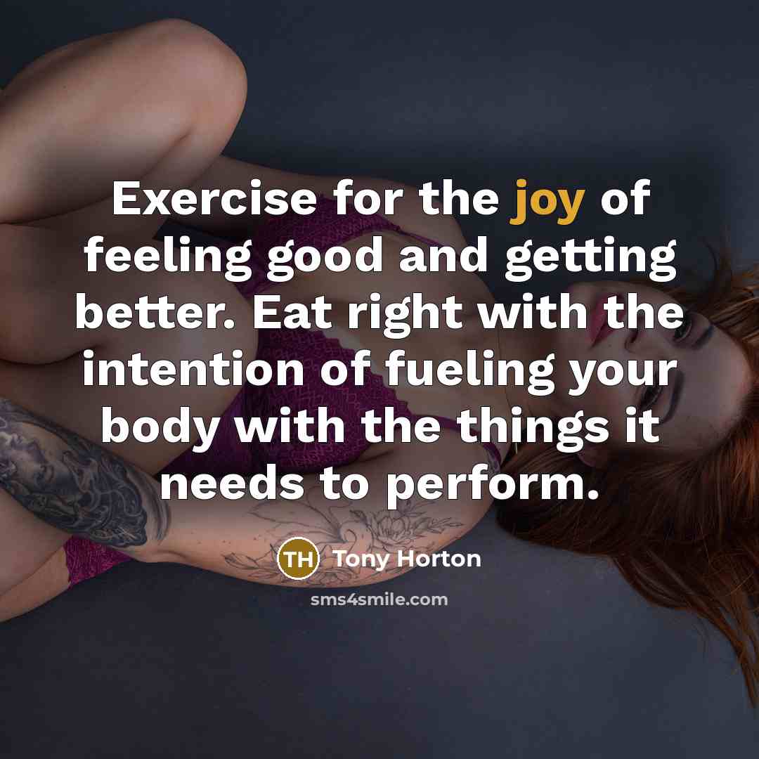 “Exercise for the joy of feeling good and getting better.…” quote by Tony Horton
