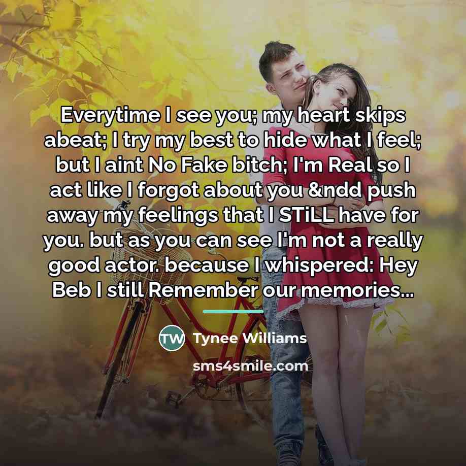 “Everytime I see you; my heart skips abeat; I try…” quote by Tynee Williams