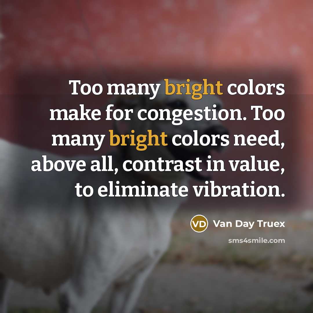 “Too many bright colors make for congestion. Too many bright…” quote by Van Day Truex