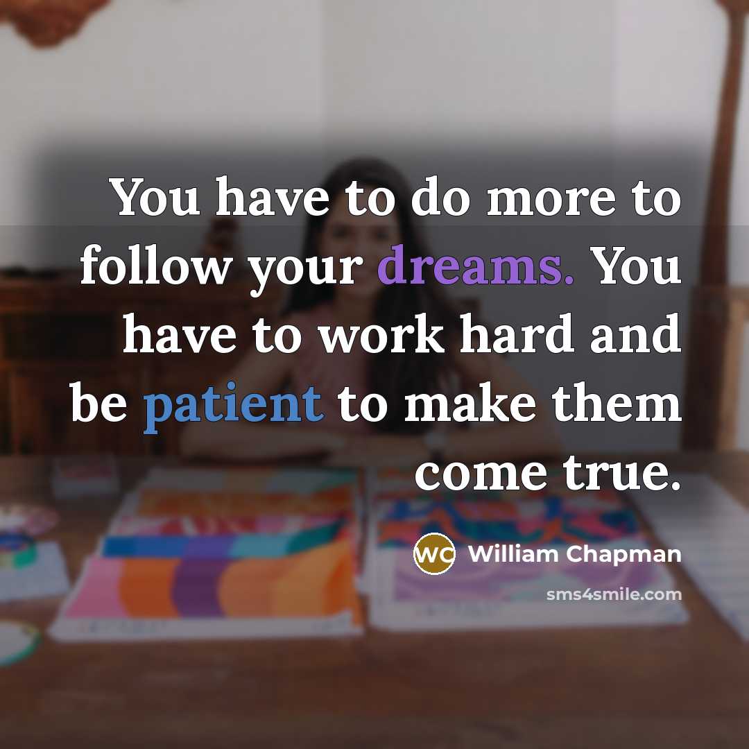 “You have to do more to follow your dreams. You…” quote by William Chapman