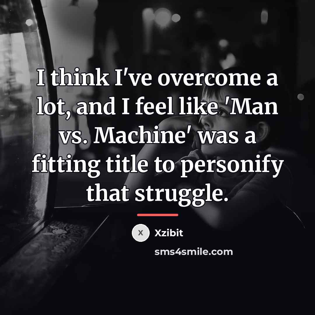 “I think I've overcome a lot, and I feel like…” quote by Xzibit