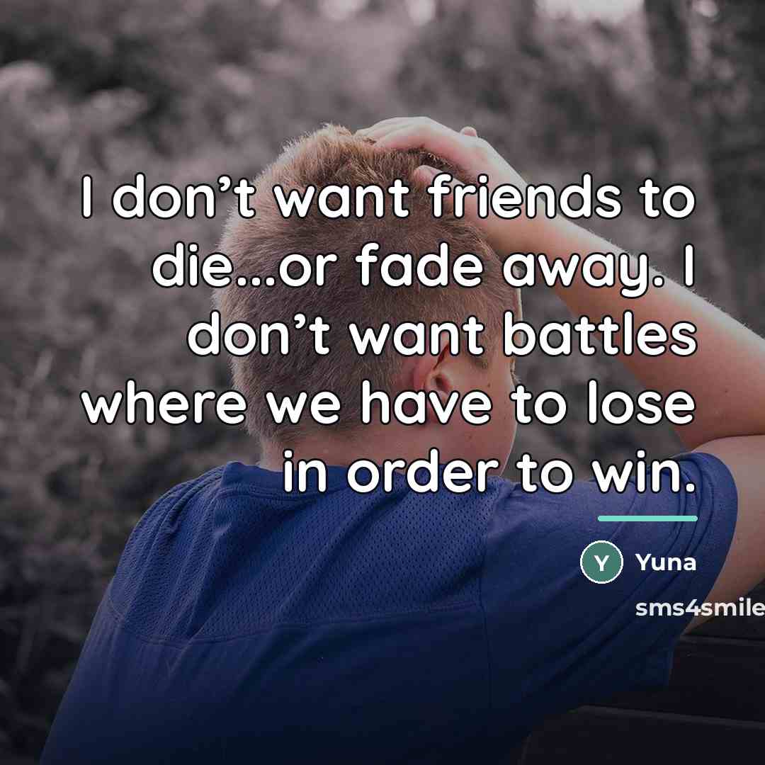“I don’t want friends to die...or fade away. I don’t…” quote by Yuna