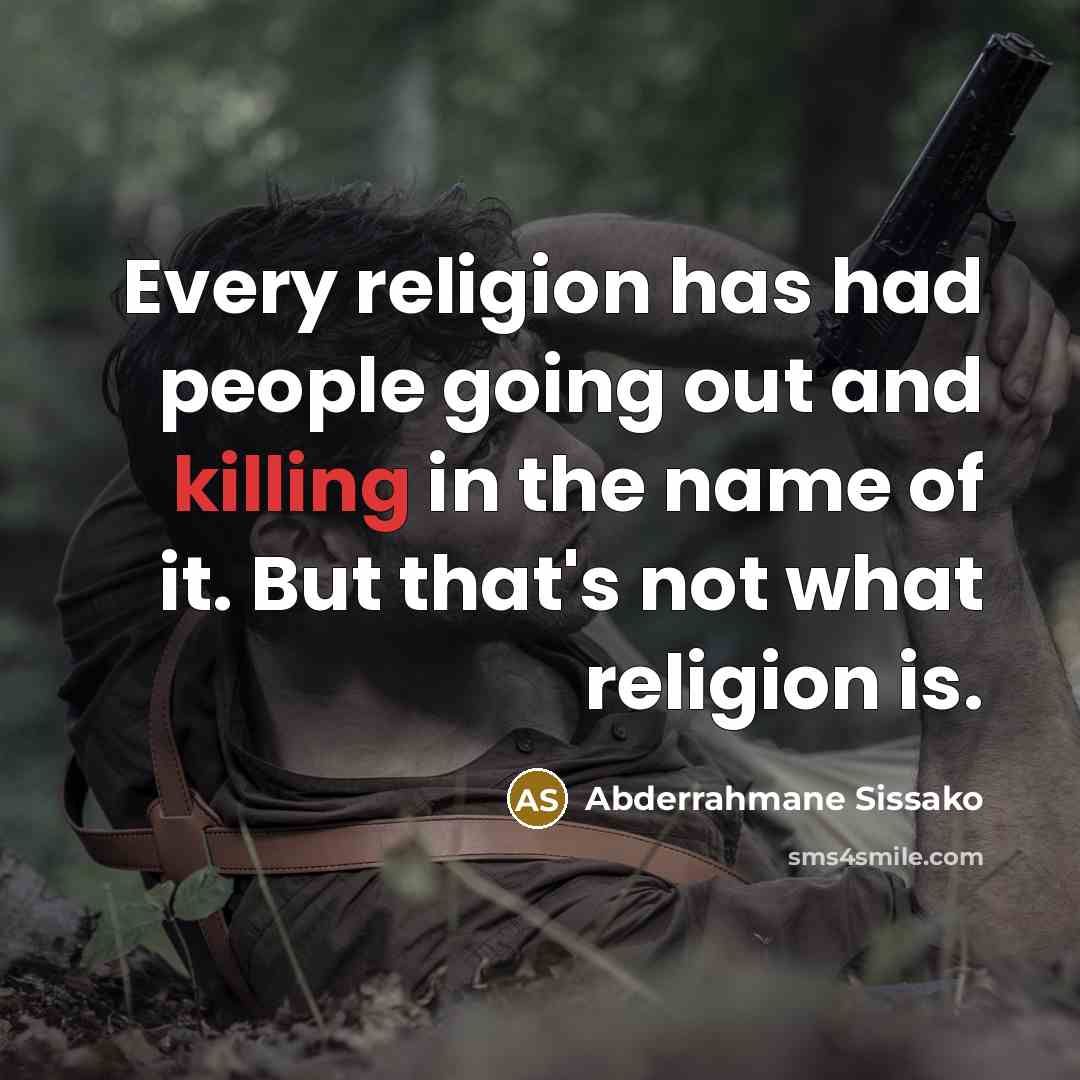 “Every religion has had people going out and killing in…” quote by Abderrahmane Sissako