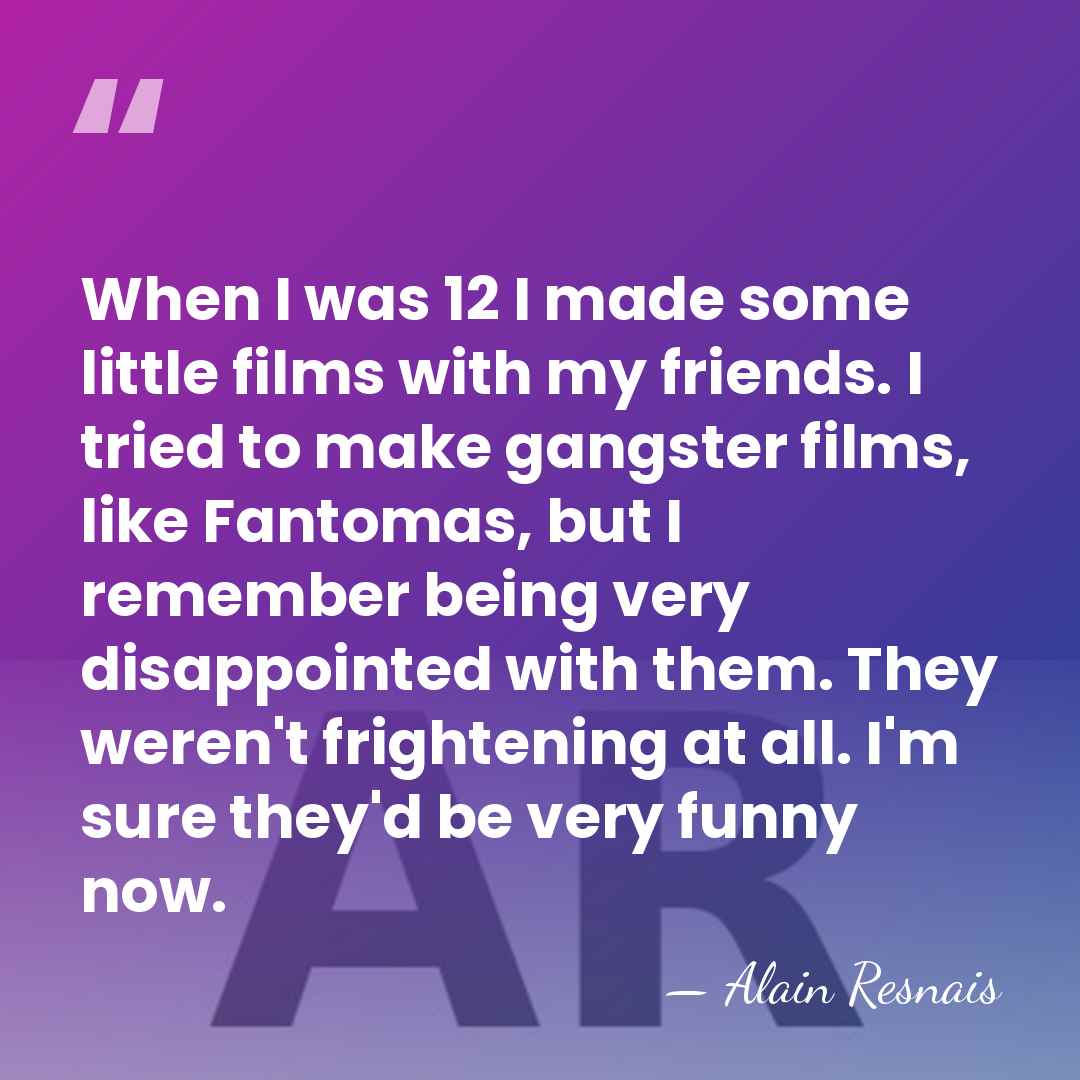 When I was 12 I made some little films with my friends.&hellip; - Alain Resnais