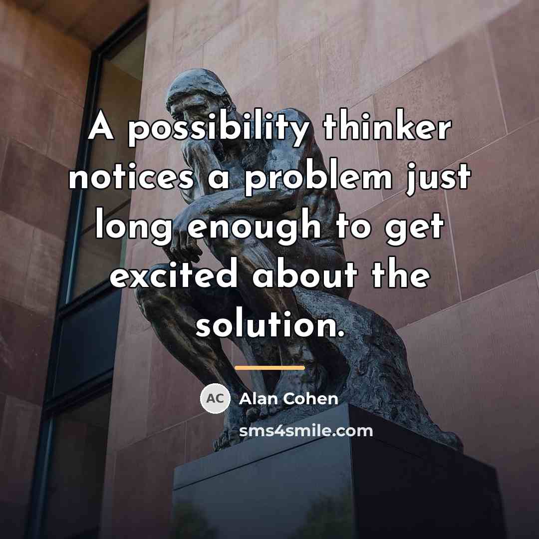 “A possibility thinker notices a problem just long enough to…” quote by Alan Cohen