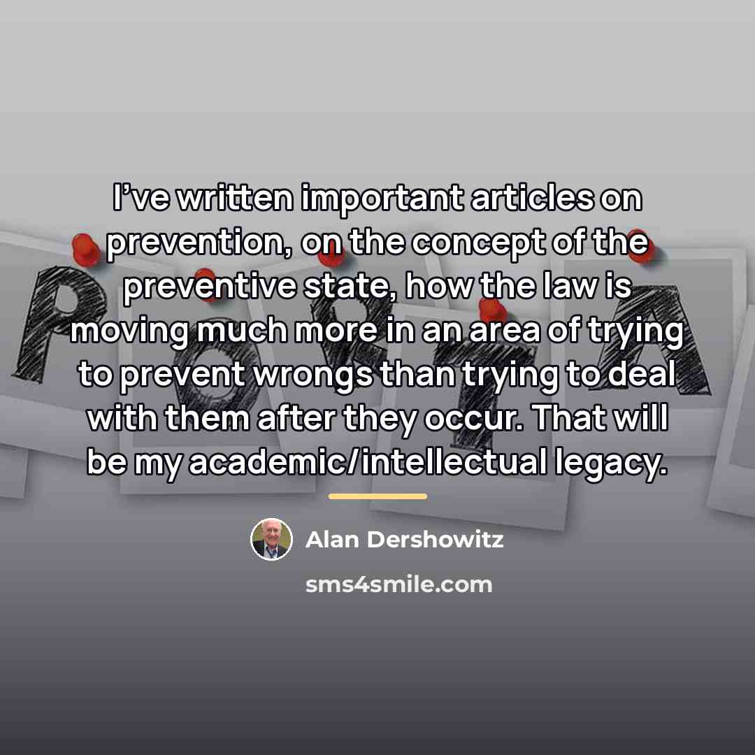 “I've written important articles on prevention, on the concept of…” quote by Alan Dershowitz