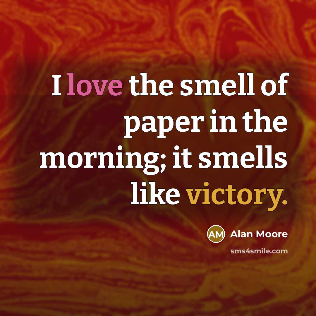 “I love the smell of paper in the morning; it…” quote by Alan Moore