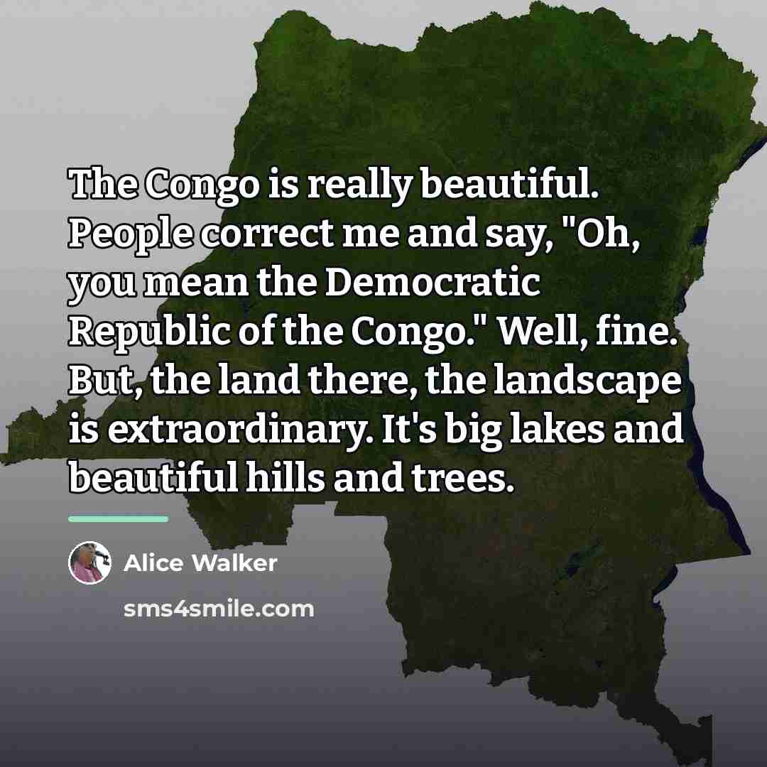 “The Congo is really beautiful. People correct me and say,…” quote by Alice Walker