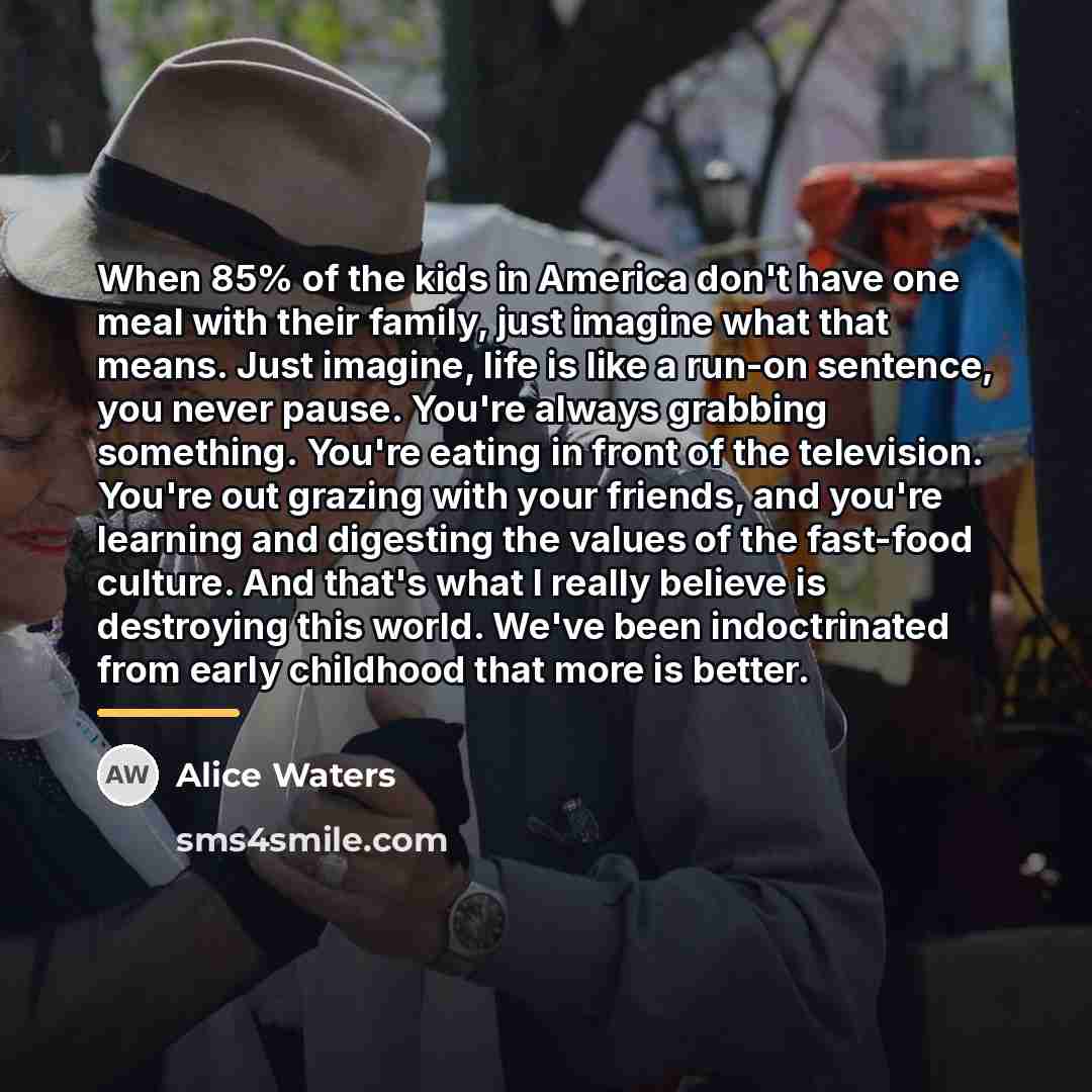 “When 85% of the kids in America don't have one…” quote by Alice Waters