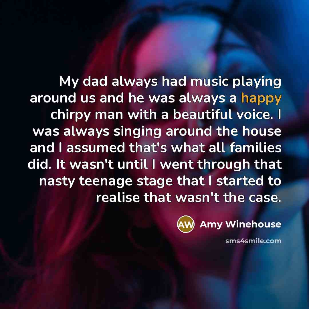 “My dad always had music playing around us and he…” quote by Amy Winehouse