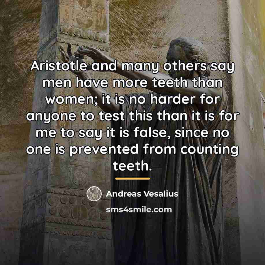 “Aristotle and many others say men have more teeth than…” quote by Andreas Vesalius