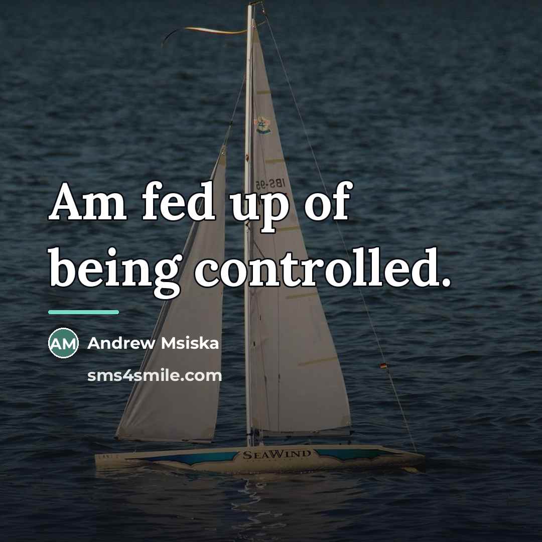 “Am fed up of being controlled.…” quote by Andrew Msiska