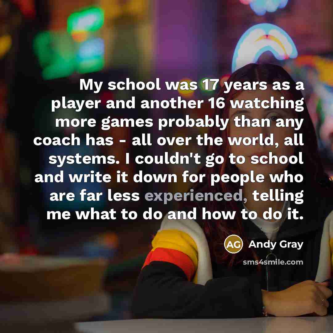 “My school was 17 years as a player and another…” quote by Andy Gray
