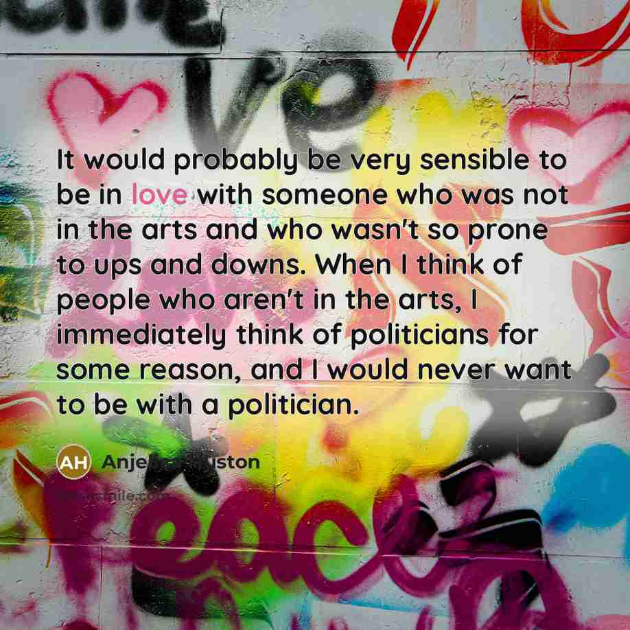 “It would probably be very sensible to be in love…” quote by Anjelica Huston