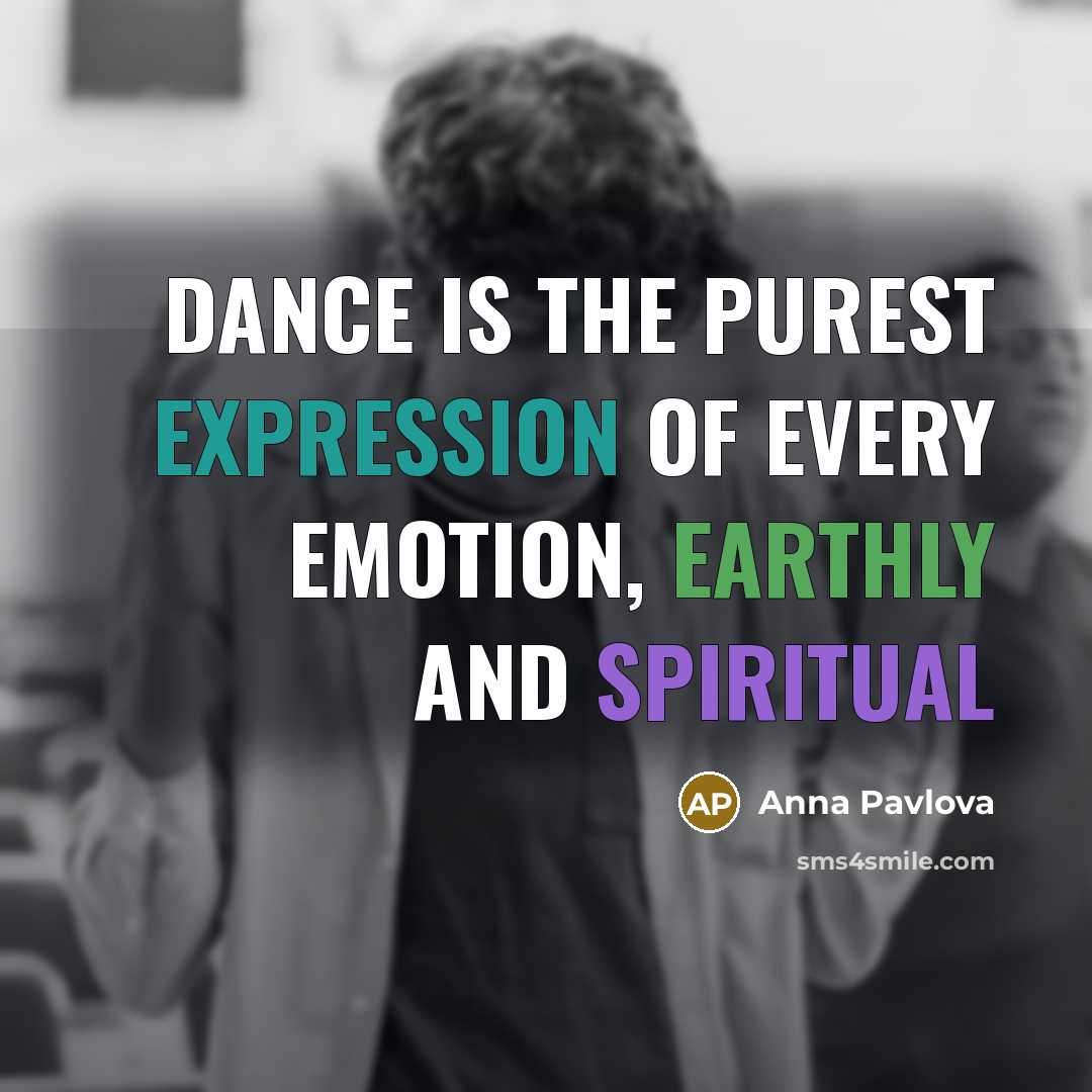 “Dance is the purest expression of every emotion, earthly and spiritual” quote by Anna Pavlova
