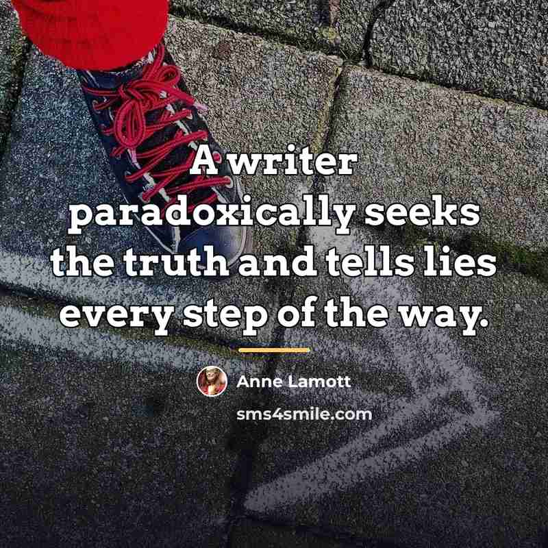 “A writer paradoxically seeks the truth and tells lies every…” quote by Anne Lamott