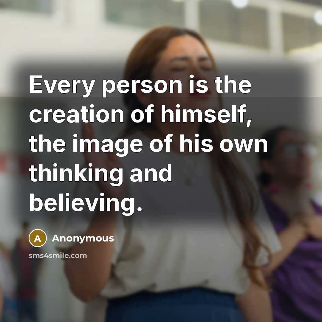 “Every person is the creation of himself, the image of…” quote by Anonymous