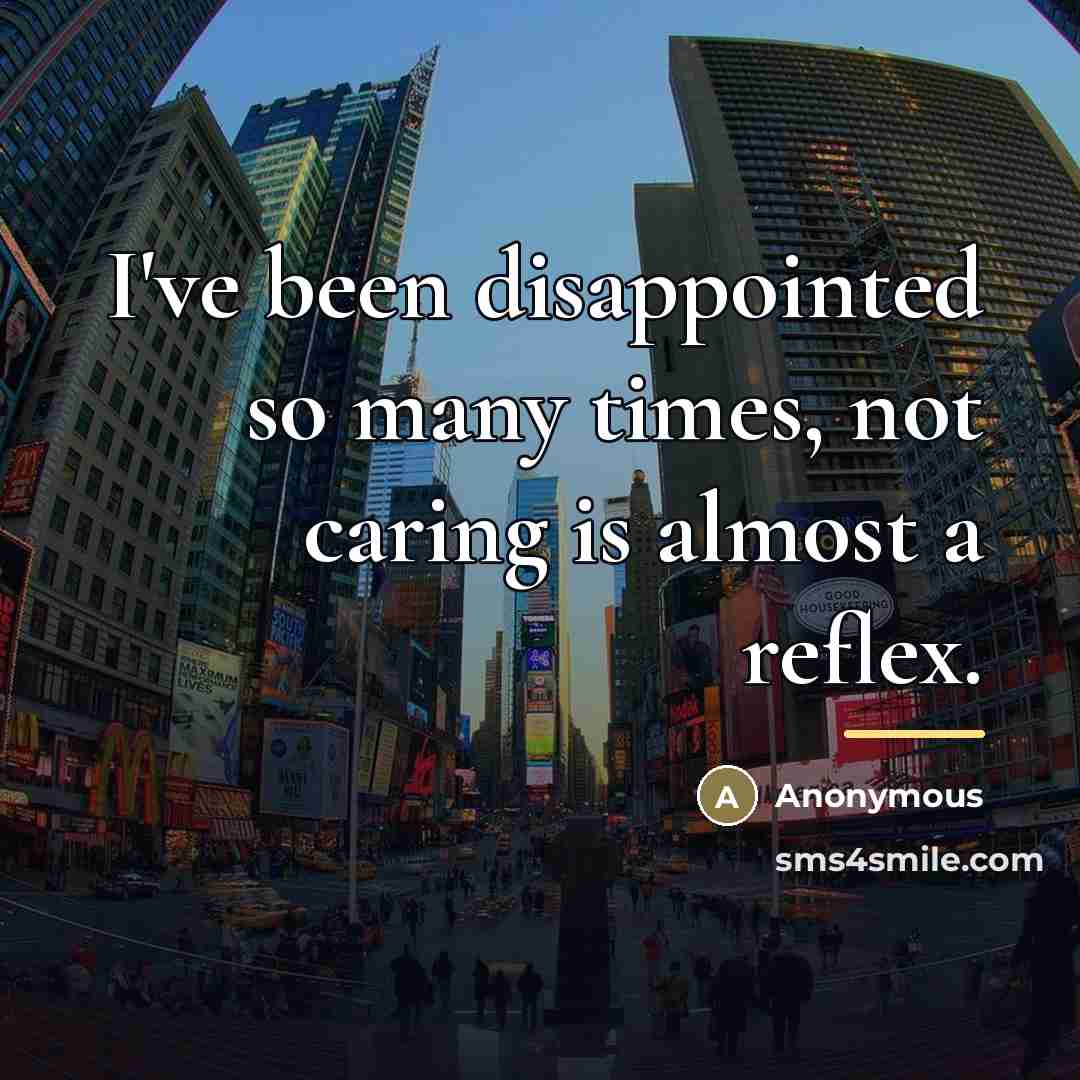 “I've been disappointed so many times, not caring is almost…” quote by Anonymous