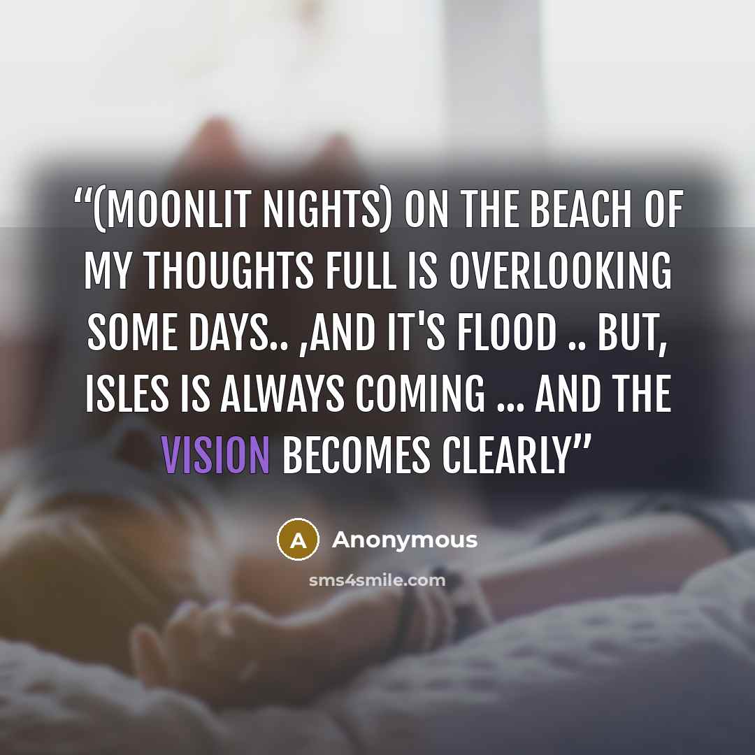 “(Moonlit nights) On the beach of my thoughts Full is overlooking some days.. ,And it's flood .. But, Isles is always coming ... And the vision becomes clearly” quote by Anonymous
