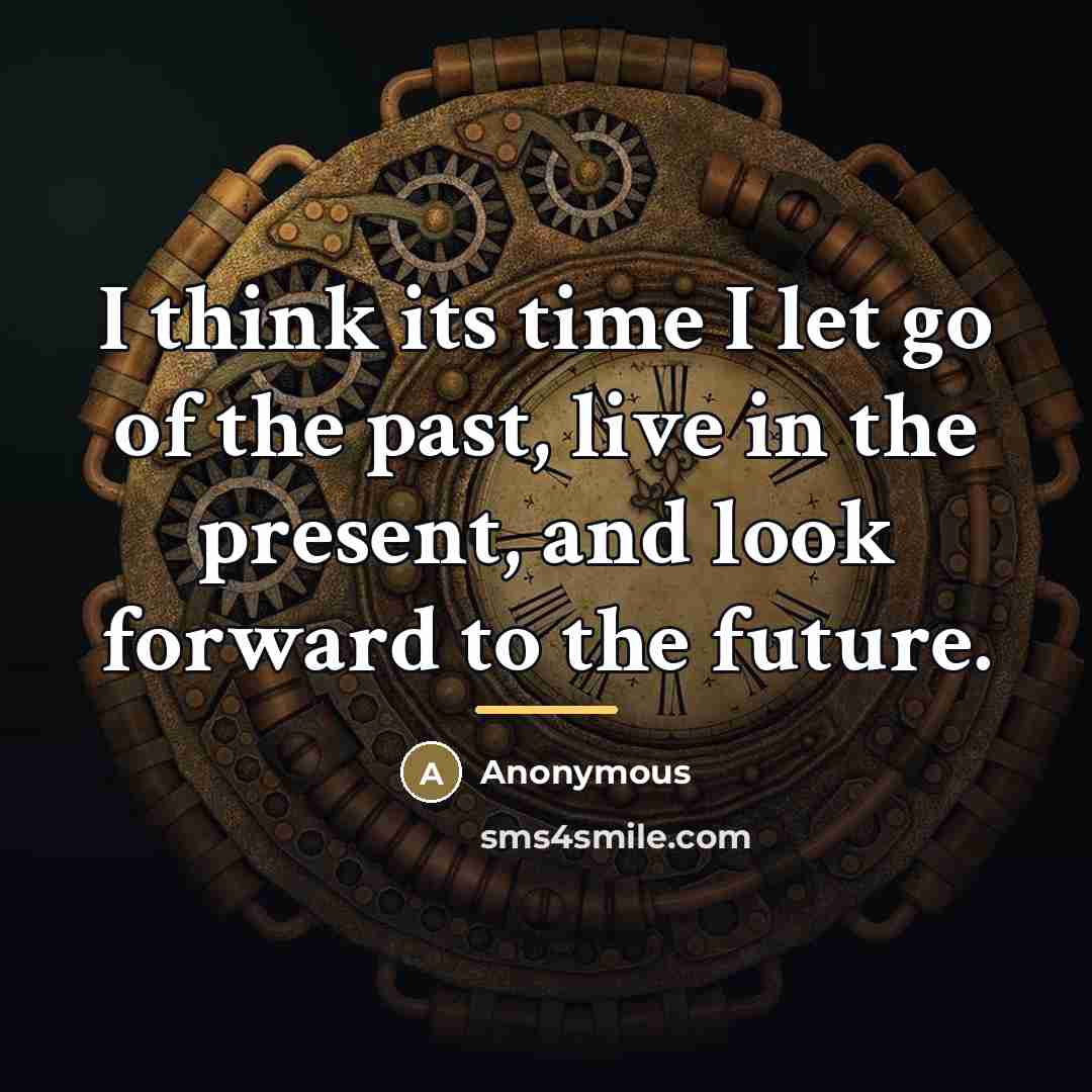 “I think its time I let go of the past,…” quote by Anonymous