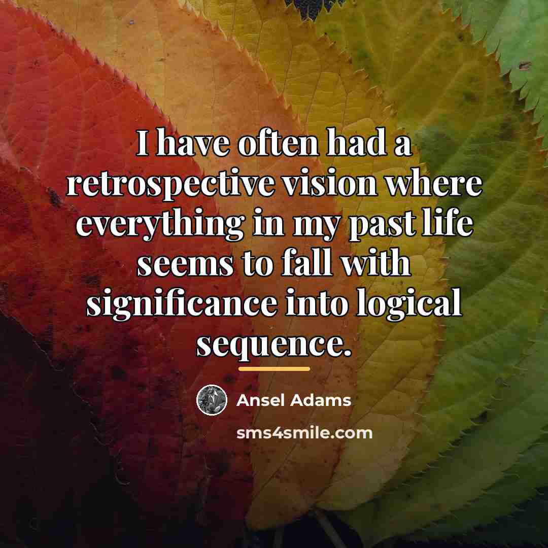 “I have often had a retrospective vision where everything in…” quote by Ansel Adams