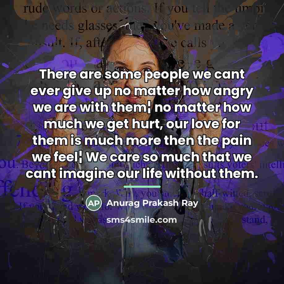 “There are some people we cant ever give up no…” quote by Anurag Prakash Ray