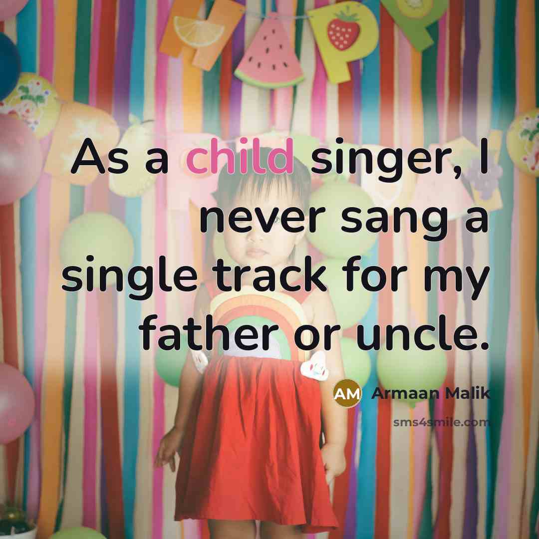 “As a child singer, I never sang a single track…” quote by Armaan Malik