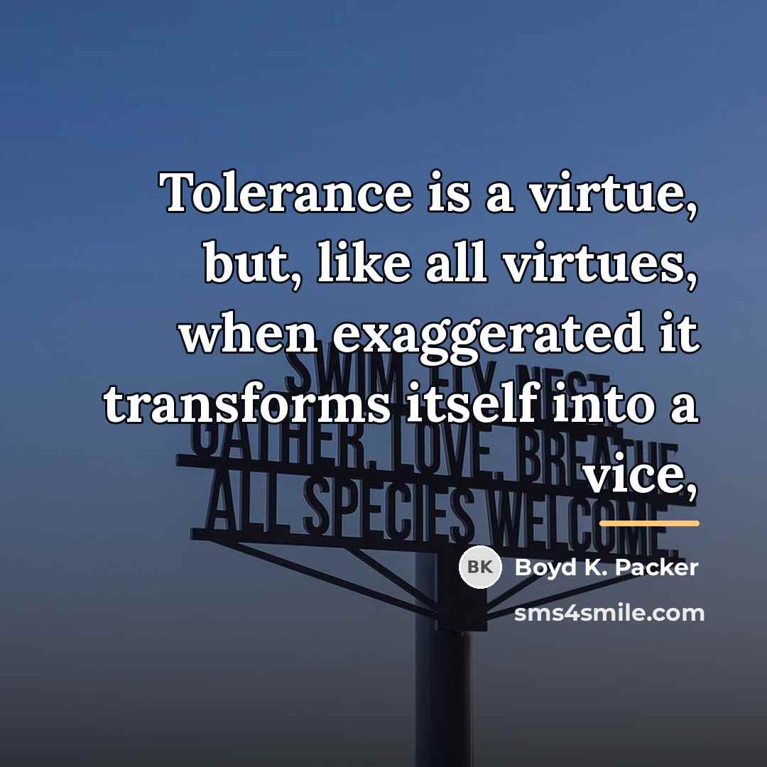 “Tolerance is a virtue, but, like all virtues, when exaggerated…” quote by Boyd K. Packer