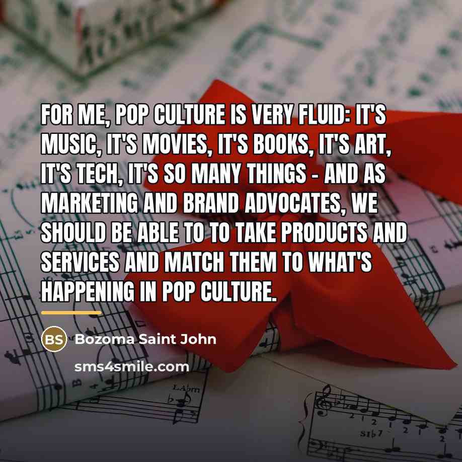 “For me, pop culture is very fluid: it's music, it's…” quote by Bozoma Saint John