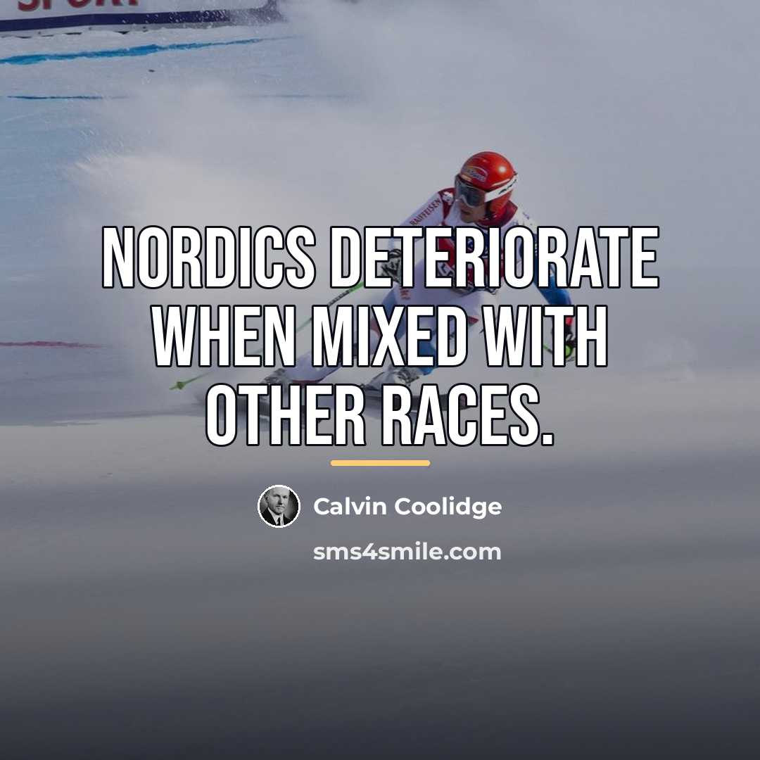 “Nordics deteriorate when mixed with other races.…” quote by Calvin Coolidge