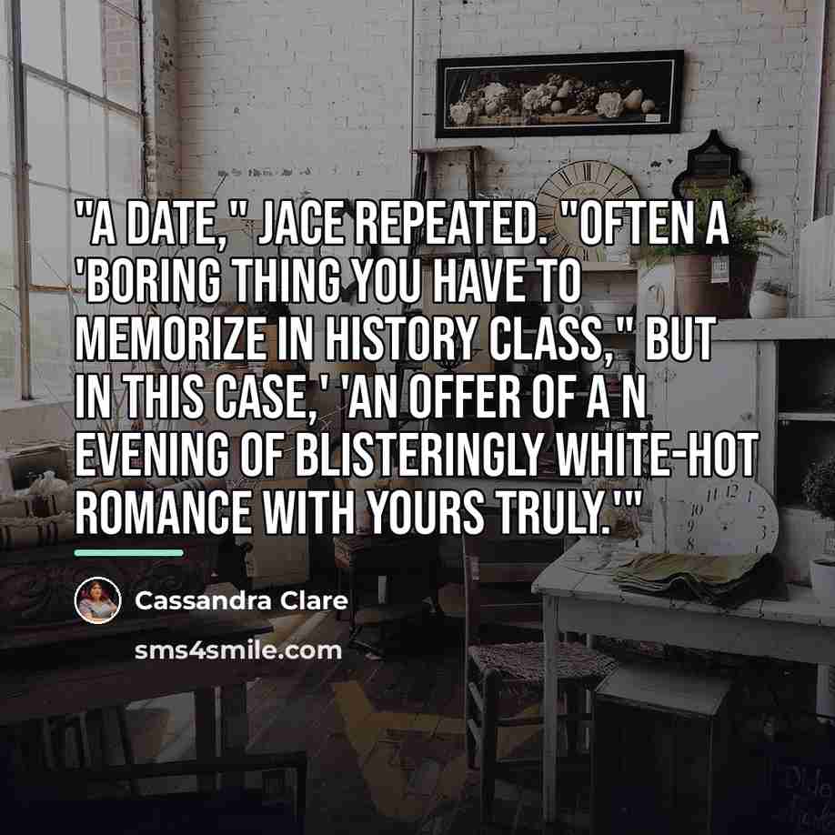 “"A date," Jace repeated. "Often a 'boring thing you have…” quote by Cassandra Clare
