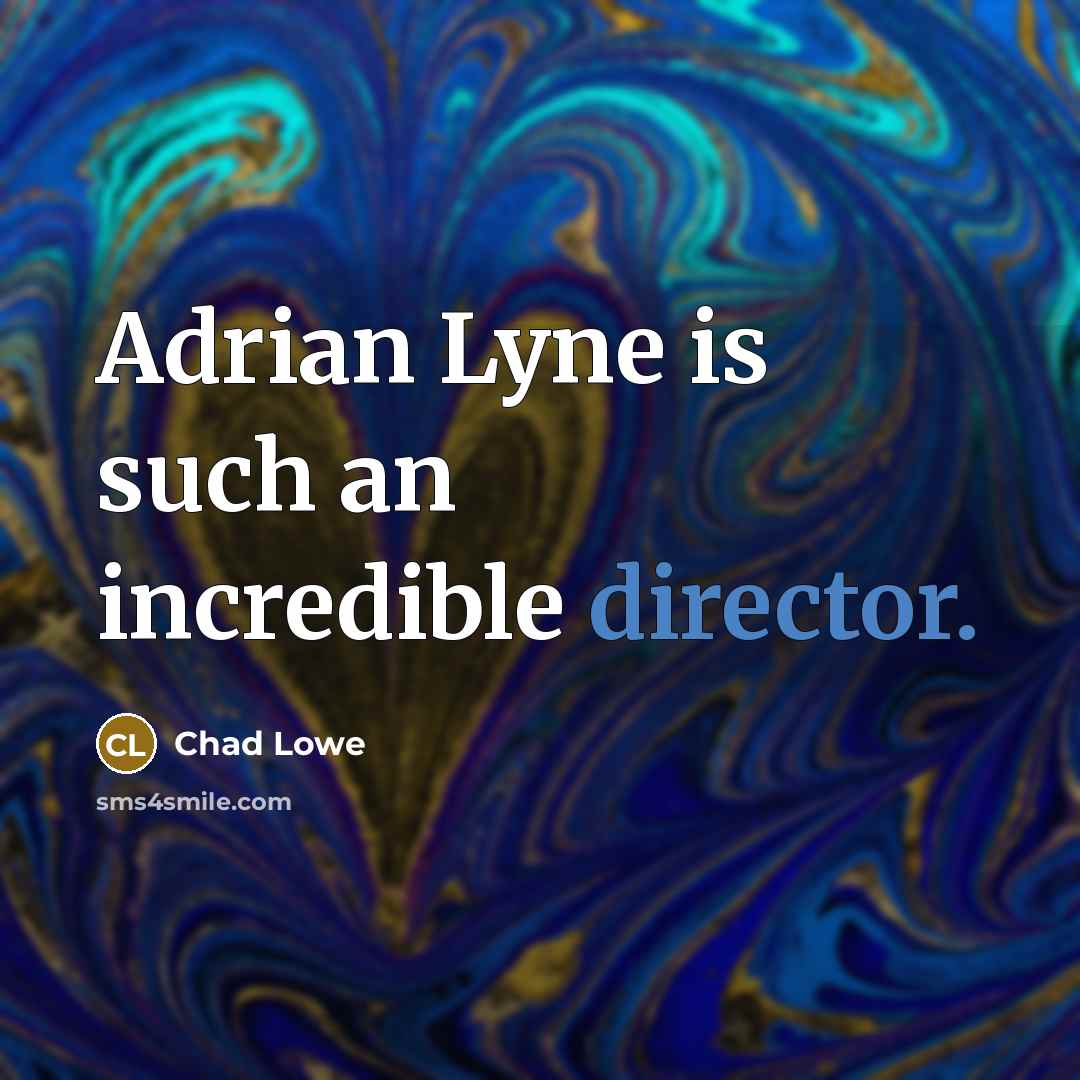 “Adrian Lyne is such an incredible director.” quote by Chad Lowe