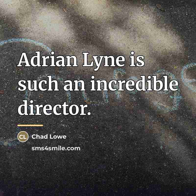 “Adrian Lyne is such an incredible director.…” quote by Chad Lowe