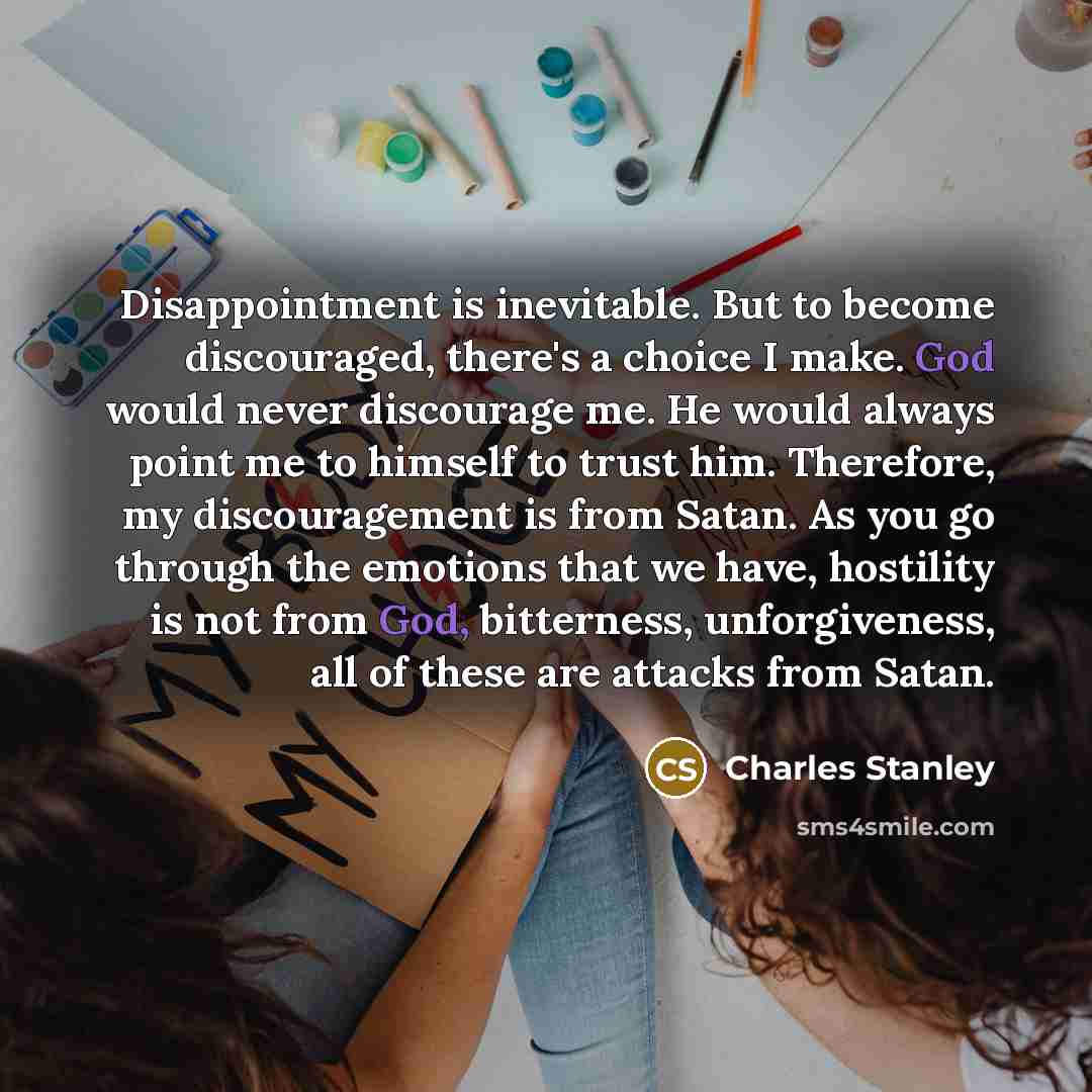 “Disappointment is inevitable. But to become discouraged, there's a choice…” quote by Charles Stanley