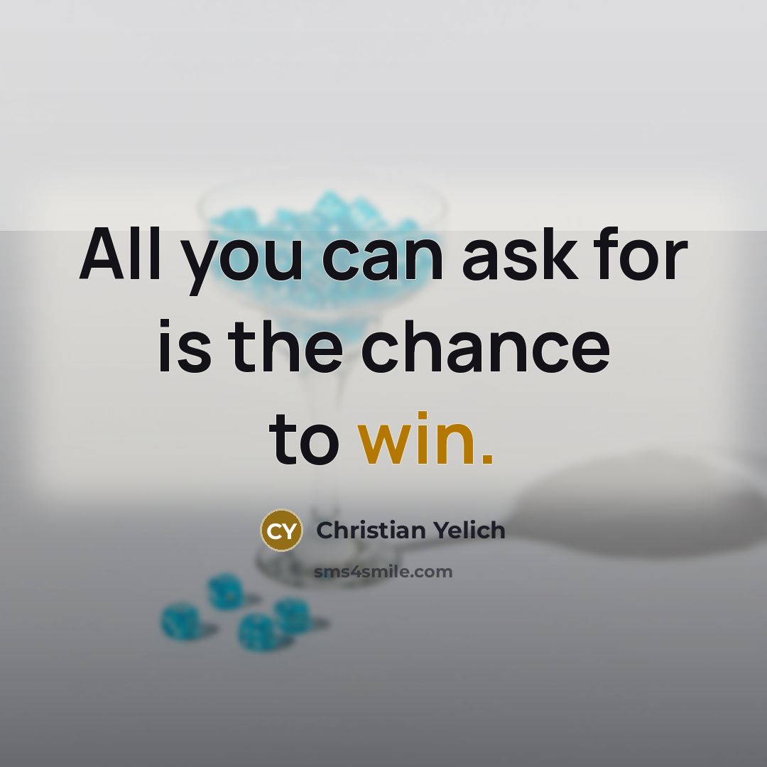 “All you can ask for is the chance to win.…” quote by Christian Yelich