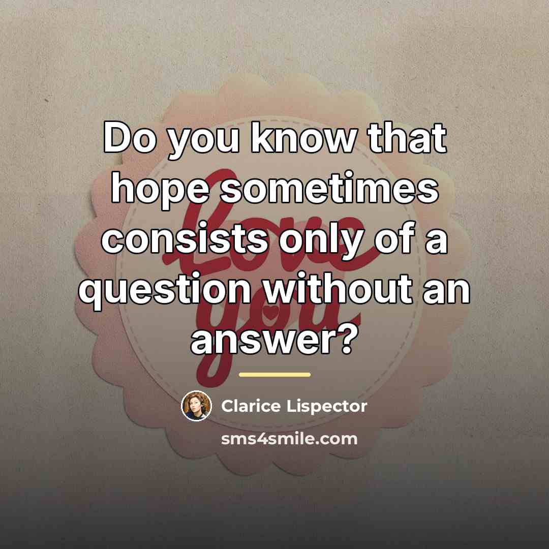“Do you know that hope sometimes consists only of a…” quote by Clarice Lispector